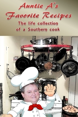 Auntie A's Favorite Recipes: A Life Collection of a Southern Cook by Karen D. Badger