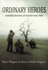 Ordinary Heroes by Sharon Wells Wagner, Stephen Wagner