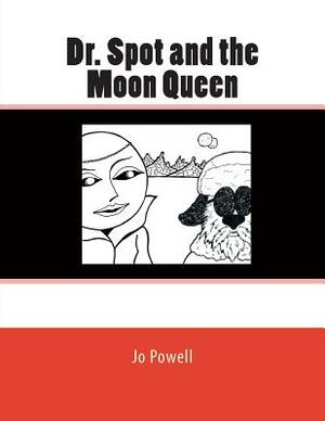 Dr. Spot and the Moon Queen by Jo Powell