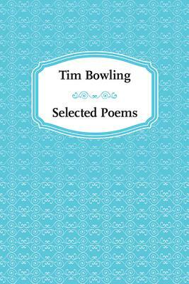 Tim Bowling: Selected Poems by Tim Bowling