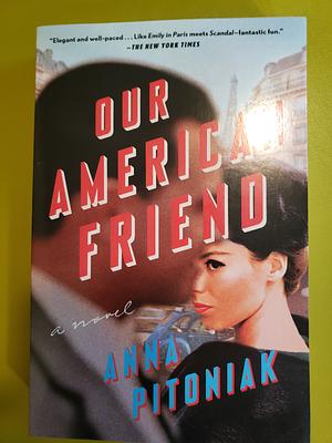 Our American Friend: A Novel by Anna Pitoniak