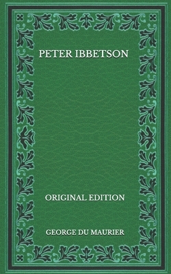 Peter Ibbetson - Original Edition by George Du Maurier