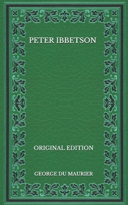 Peter Ibbetson - Original Edition by George Du Maurier