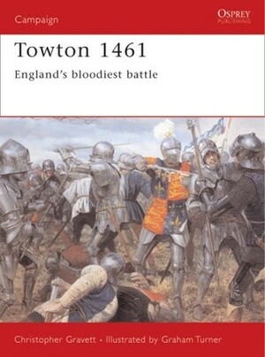 Towton 1461: England's bloodiest battle by Christopher Gravett