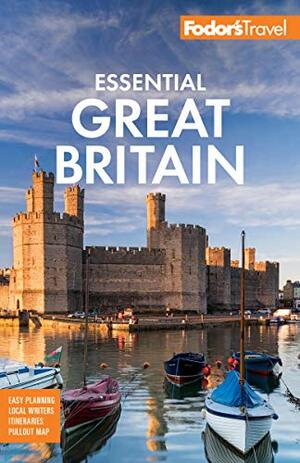 Fodor's Essential Great Britain: with the Best of England, Scotland & Wales by Fodor's Travel Publications