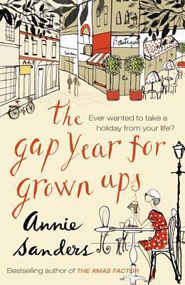 The Gap Year for Grown-ups by Annie Sanders, Annie Sanders