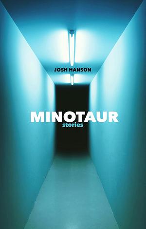 Minotaur: stories by Josh Hanson