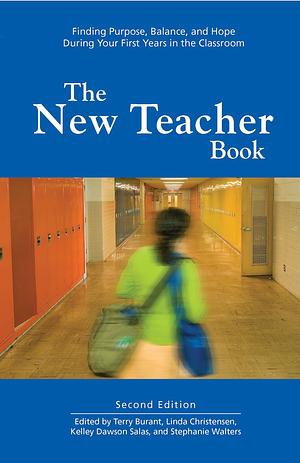 The New Teacher Book: Finding Purpose, Balance and Hope During Your First Years in the Classroom by Linda Christensen, Rethinking Schools, Rethinking Schools, Kelley Dawson Salas