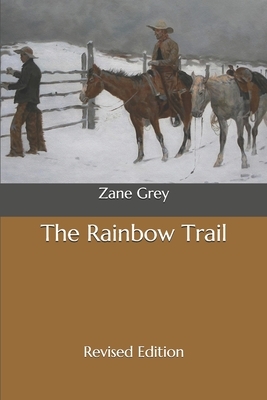 The Rainbow Trail: Revised Edition by Zane Grey