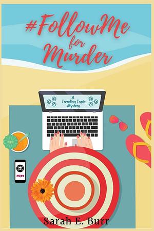 #FollowMe for Murder: Trending Topic Mysteries by Sarah E. Burr, Sarah E. Burr