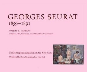 Georges Seurat, 1859-1891 by Susan Stein, Françoise Cachin, Anne Distel, Gary Tinterow, Robert L. Herbert