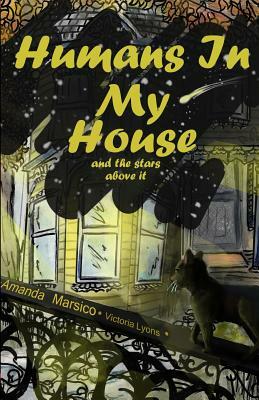 Humans In My House: and the stars above it by Amanda Marsico