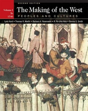 The Making of the West: Peoples and Cultures, Volume I by Thomas R. Martin, Lynn Hunt, Barbara H. Rosenwein