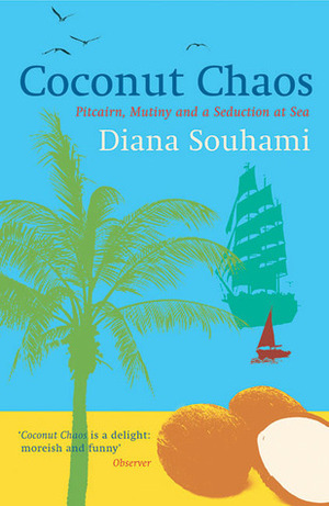 Coconut Chaos: Pitcairn, Mutiny and a Seduction at Sea by Diana Souhami