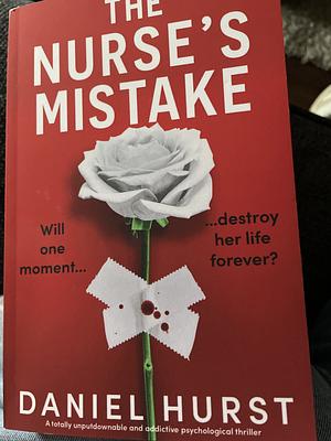 The Nurse's Mistake: A Totally Unputdownable and Addictive Psychological Thriller by Daniel Hurst