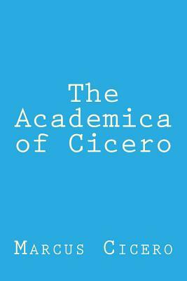 The Academica of Cicero by Marcus Tullius Cicero