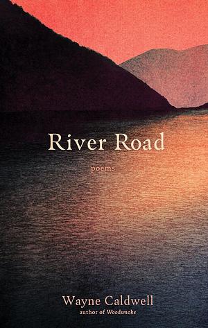 River Road: Poems by Wayne Caldwell