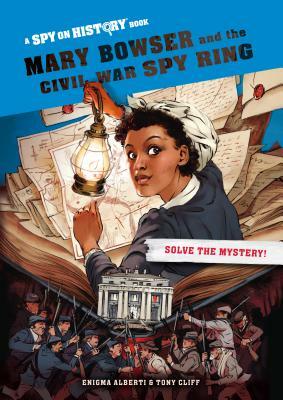 Mary Bowser and the Civil War Spy Ring by Enigma Alberti