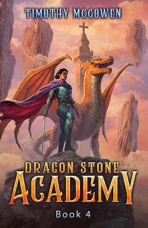 Dragon Stone Academy 4: A LitRPG Fantasy by Timothy McGowen