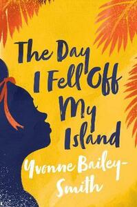 The Day I Fell Off My Island by Yvonne Bailey-Smith