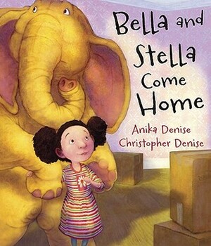 Bella and Stella Come Home by Anika Denise, Christopher Denise