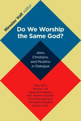 Do We Worship the Same God? by Miroslav Volf