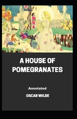 A House of Pomegranates Annotated by Oscar Wilde