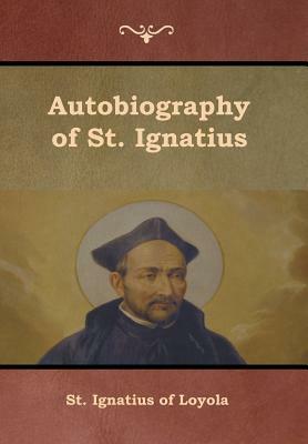 Autobiography of St. Ignatius by S. J. J. F. X. O'Conor, St Ignatius of Loyola