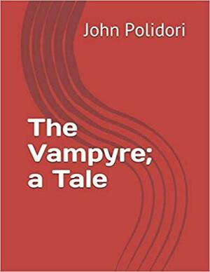 The Vampyre; a Tale by John William Polidori