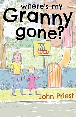 Where's my Granny gone? by John Priest