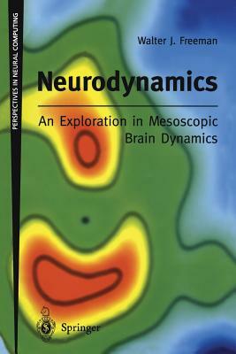 Neurodynamics: An Exploration in Mesoscopic Brain Dynamics by Walter Freeman