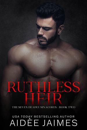 Ruthless Heir: A Dark Mafia Romance by Aidèe Jaimes, Aidèe Jaimes