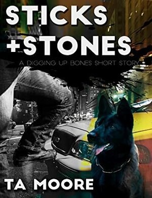 Sticks and Stones by T.A. Moore