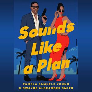 Sounds Like a Plan by Pamela Samuels Young, Dwayne Alexander Smith