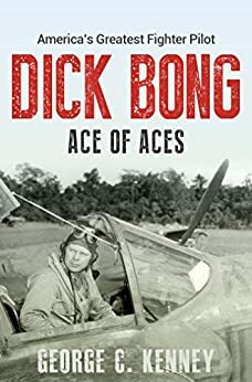 Dick Bong: Ace of Aces by George C. Kenney