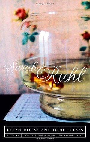 The Clean House: And Other Plays by Sarah Ruhl by Sarah Ruhl, Sarah Ruhl