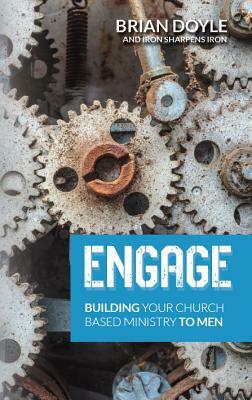 Engage: Building Your Church Based Ministry to Men by Brian Doyle, Brian Doyle, Doyle Brian, Brian Doyle, Brad Stewart