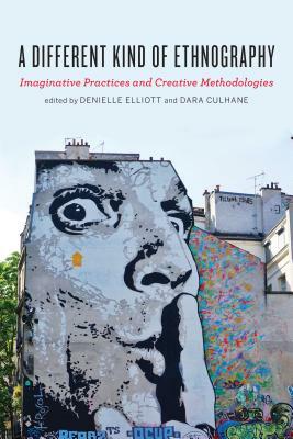 A Different Kind of Ethnography: Imaginative Practices and Creative Methodologies by 