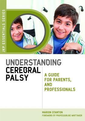 Understanding Cerebral Palsy: A Guide for Parents and Professionals by Marion Stanton