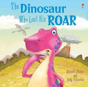 The Dinosaur who Lost His Roar by Russell Punter