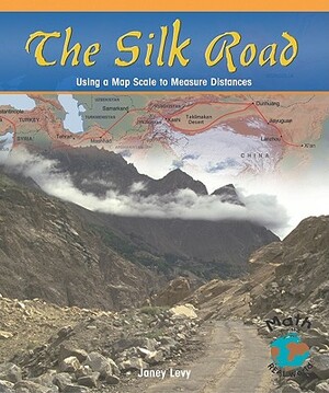 The Silk Road: Using a Map Scale to Measure Distances by Janey Levy