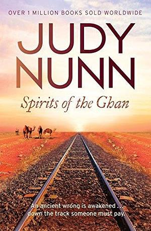 Spirits of the Ghan: a spellbinding historical drama from the bestselling author of Black Sheep by Judy Nunn, Judy Nunn