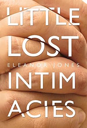Little Lost Intimacies by Eleanor Jones