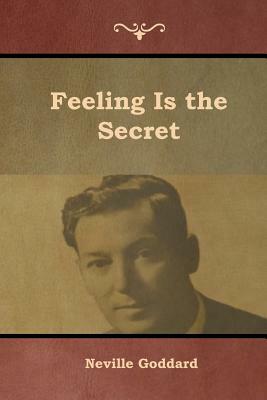 Feeling Is the Secret by Neville Goddard