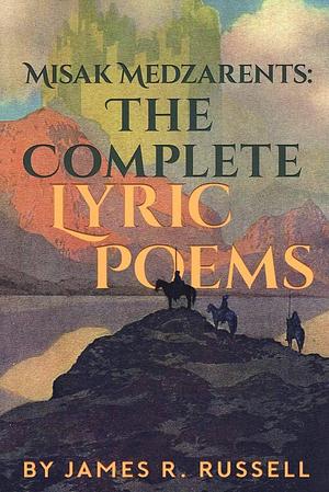 Misak Medzarents: The Complete Lyric Poems by James R. Russell