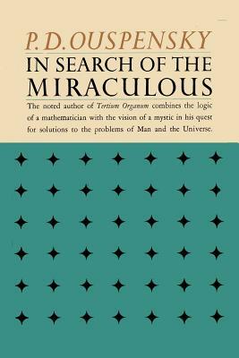 In Search of the Miraculous: Fragments of an Unknown Teaching by P. D. Ouspensky