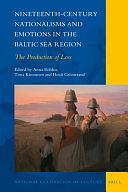 Nineteenth-century Nationalisms and Emotions in the Baltic Sea Region: The Production of Loss by Heidi Grönstrand, Anna Bohlin, Tiina Kinnunen