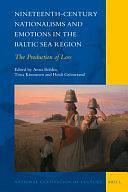 Nineteenth-century Nationalisms and Emotions in the Baltic Sea Region: The Production of Loss by Tiina Kinnunen, Heidi Grönstrand, Anna Bohlin