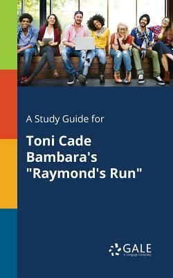 A Study Guide for Toni Cade Bambara's Raymond's Run by Cengage Learning Gale