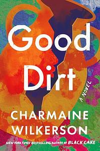 Good Dirt: A Novel by Charmaine Wilkerson